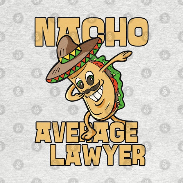 Nacho Average Lawyer Funny Attorney Humor by JustCreativity